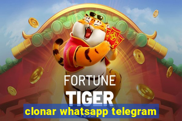 clonar whatsapp telegram